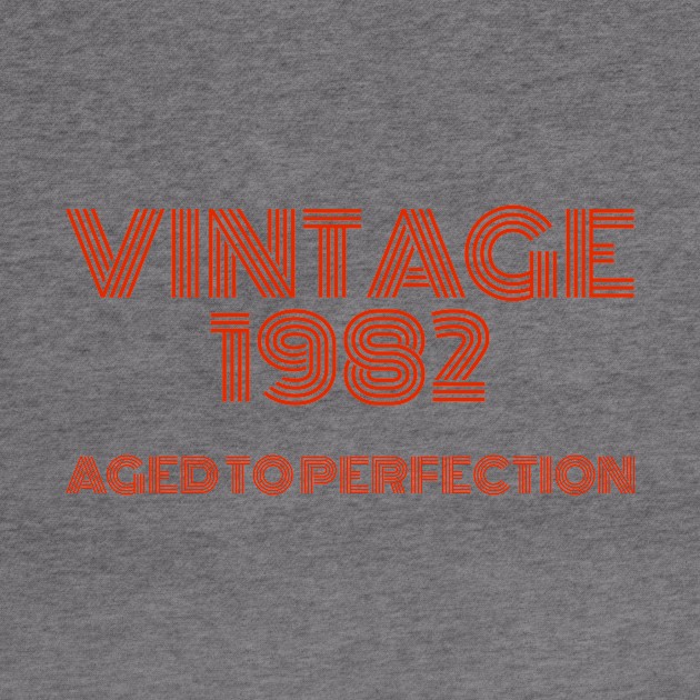 Vintage 1982 Aged to perfection. by MadebyTigger